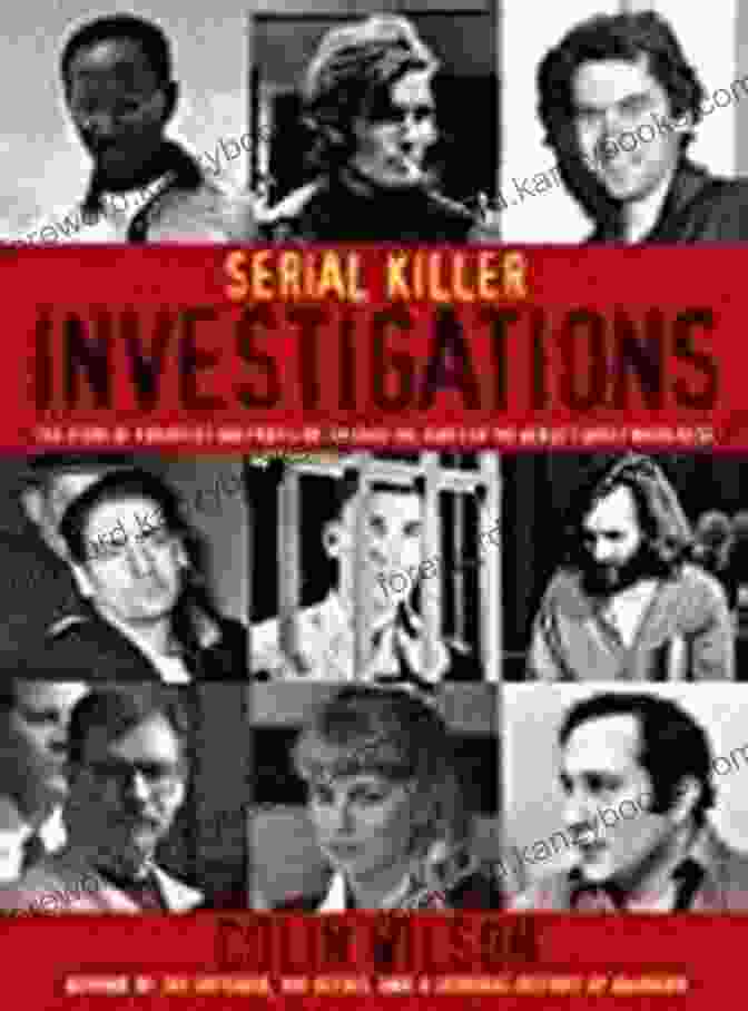 Forensic Science Unveils The Secrets Behind Serial Killer Investigations The Serial Killer Files: The Who What Where How And Why Of The World S Most Terrifying Murderers