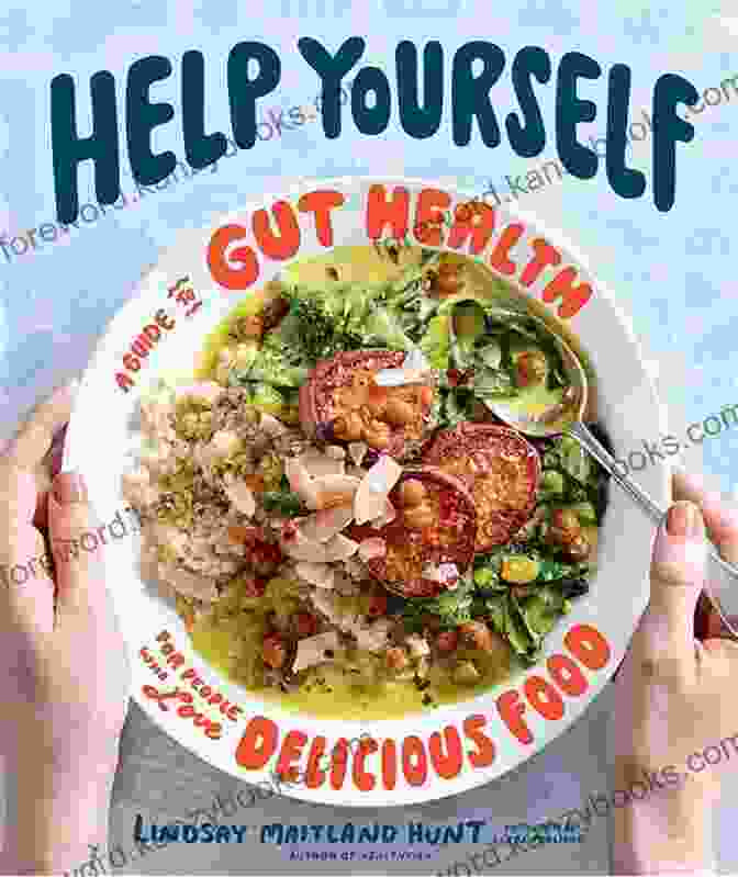 Guide To Gut Health For People Who Love Delicious Food Help Yourself: A Guide To Gut Health For People Who Love Delicious Food