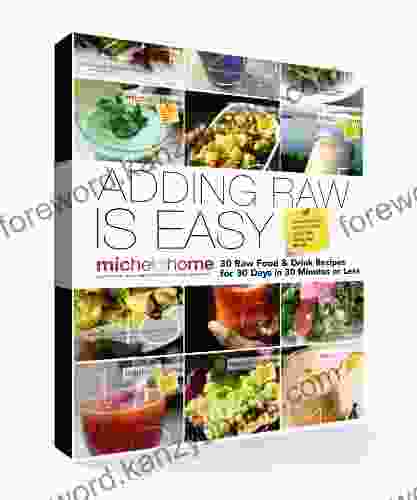 ADDING RAW IS EASY: 30 Raw Food Recipes For 30 Days In 30 Minutes Or Less