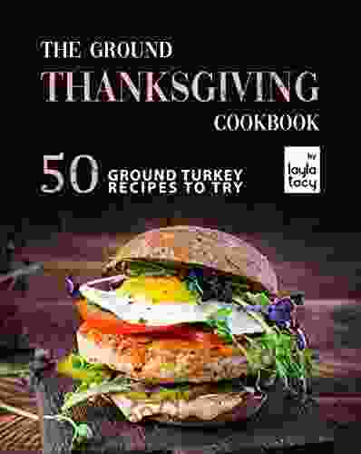 The Ground Thanksgiving Cookbook: 50 Ground Turkey Recipes To Try