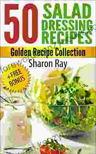 50 Salad Dressing Recipes Golden Recipe Collection