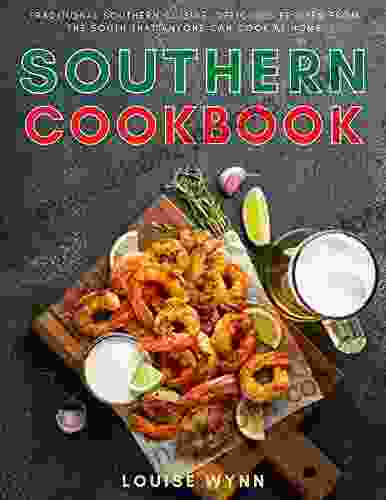 Southern Cookbook: Traditional Southern Cuisine Delicious Recipes From The South That Anyone Can Cook At Home