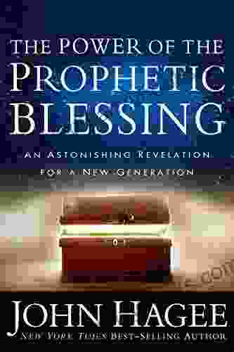 The Power Of The Prophetic Blessing: An Astonishing Revelation For A New Generation