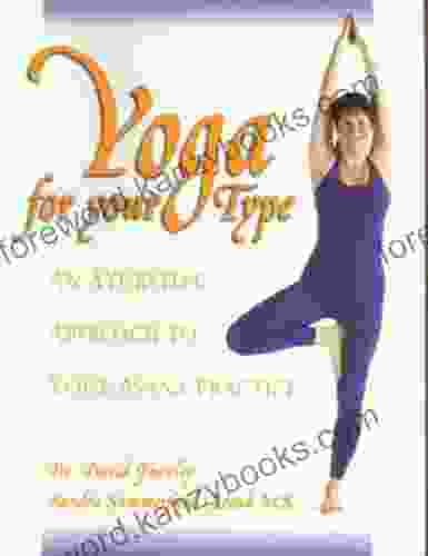 Yoga For Your Type: An Ayurvedic Approach To Your Asana Practice