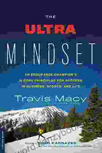 The Ultra Mindset: An Endurance Champion S 8 Core Principles For Success In Business Sports And Life