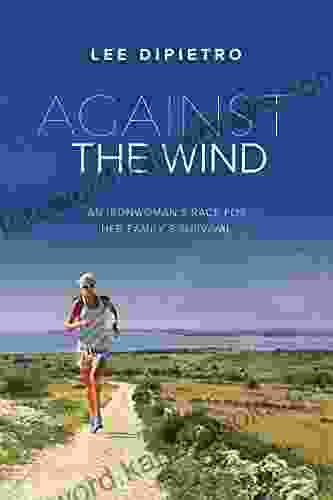 Against The Wind: An Ironwoman S Race For Her Family S Survival