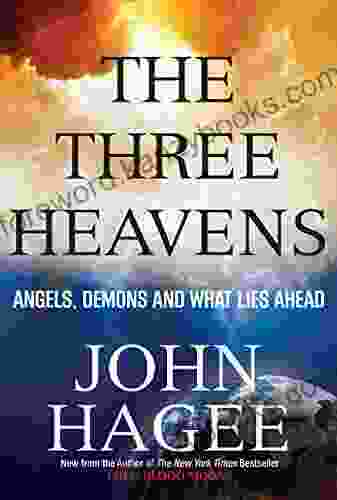 The Three Heavens: Angels Demons and What Lies Ahead