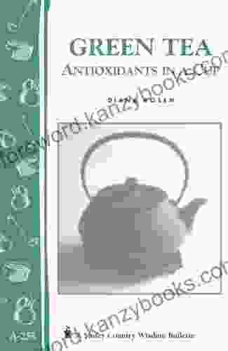 Green Tea: Antioxidants In A Cup: Storey S Country Wisdom Bulletin A 255 (Storey Country Wisdom Bulletin)