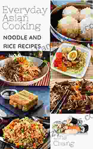 Everyday Asian Cooking: Asian Rice And Noodle Recipes (Quick And Easy Asian Cookbooks 4)