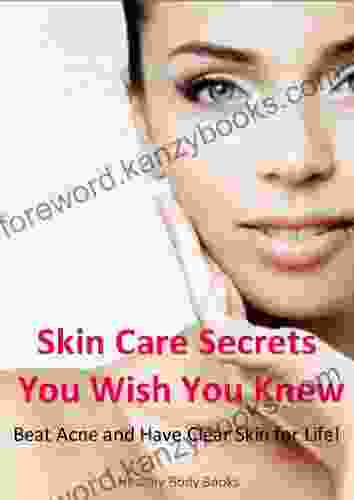 Skin Care Secrets You Wish You Knew: Beat Acne And Have Clear Skin For Life (acne Skin Care Clear Skin)