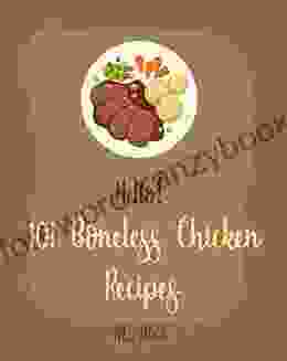 Hello 101 Boneless Chicken Recipes: Best Boneless Chicken Cookbook Ever For Beginners Baked Chicken Recipe Chicken Breast Recipe Chicken Thigh Salad Recipe Tomato Soup Recipe 1