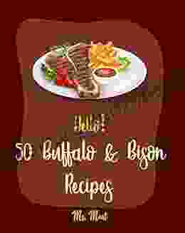 Hello 50 Buffalo Bison Recipes: Best Buffalo Bison Cookbook Ever For Beginners Stuffed Burger Cookbook Best Steak Cookbook Veggie Burgers Recipe Steak Recipe Buffalo Cookbook 1