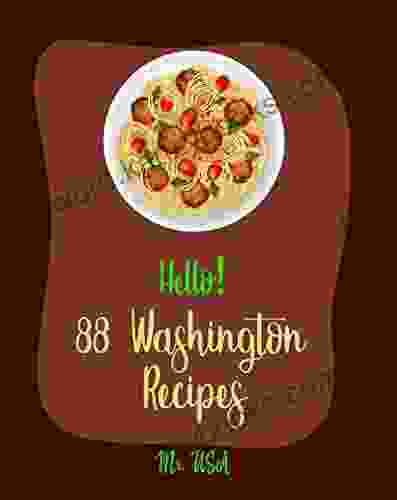 Hello 88 Washington Recipes: Best Washington Cookbook Ever For Beginners Apple Pie Cookbook Seattle Recipes Baked Salmon Recipe Apple Cinnamon Seasoning Recipe Smoked Salmon Recipes 1