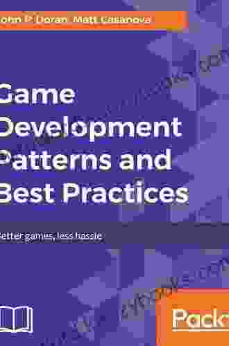 Game Development Patterns and Best Practices: Better games less hassle