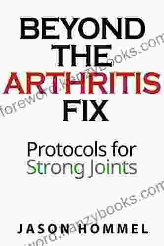 Beyond The Arthritis Fix: Protocols For Strong Joints