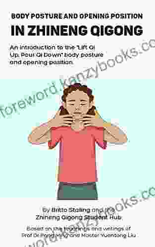 Body Posture And Opening Position In Zhineng Qigong: An Introduction To The Lift Qi Up Pour Qi Down Body Posture And Opening Position