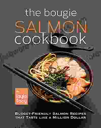 The Bougie Salmon Cookbook: Budget Friendly Salmon Recipes That Taste Like A Million Dollars