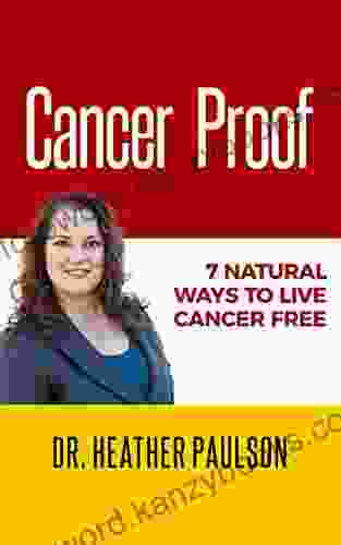 Cancer Proof: 7 Natural Ways To Live Cancer Free