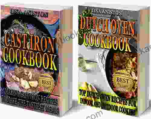 CAST IRON COOKING AND DUTCH OVEN COOKING BUNDLE: Cast Iron Cookbook + Dutch Oven Cookbook: Delicious Cast Iron Recipes And Amazing Dutch Oven Recipes For Cast Iron Cookbook Dutch Oven Cookbook)