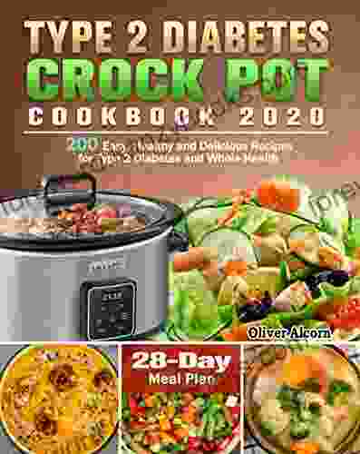 Type 2 Diabetes Crock Pot Cookbook 2024: 200 Easy Healthy And Delicious Recipes For Type 2 Diabetes And Whole Health ( 28 Day Meal Plan )