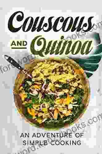 Couscous And Quinoa: An Adventure Of Simple Cooking