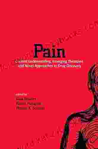 Pain: Current Understanding Emerging Therapies And Novel Approaches To Drug Discovery (Pain Management)