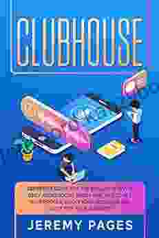 Clubhouse: Definitive Guide For The Exclusive Invite Only Audio Social Media App Tips To Set Your Profile Grow Your Audience And Use It For Your Business