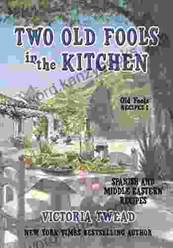 Two Old Fools In The Kitchen: Spanish And Middle Eastern Recipes