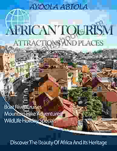 AFRICAN TOURISM ATTRACTIONS AND PLACES: Discover The Beauty Of Africa And Its Heritage