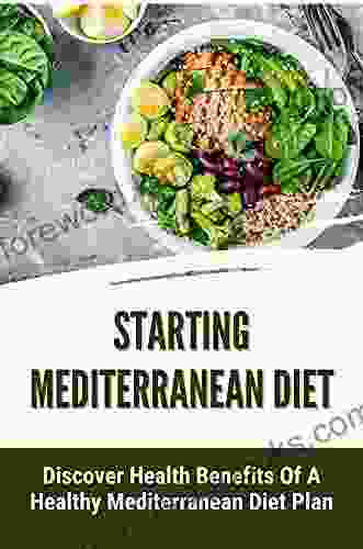 Starting Mediterranean Diet: Discover Health Benefits Of A Healthy Mediterranean Diet Plan: Mediterranean Diet Recipes