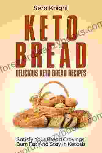 Keto Bread: Delicious Keto Bread Recipes Satisfy Your Bread Cravings Burn Fat And Stay In Ketosis : (low carb bread weight loss ketogenic paleo low carb keto snacks bread baking)