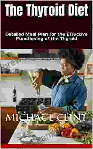 The Thyroid Diet: Detailed Meal Plan For The Effective Functioning Of The Thyroid