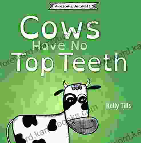 Cows Have No Top Teeth: A Light Hearted On How Much Cows Love Chewing (Awesome Animals)