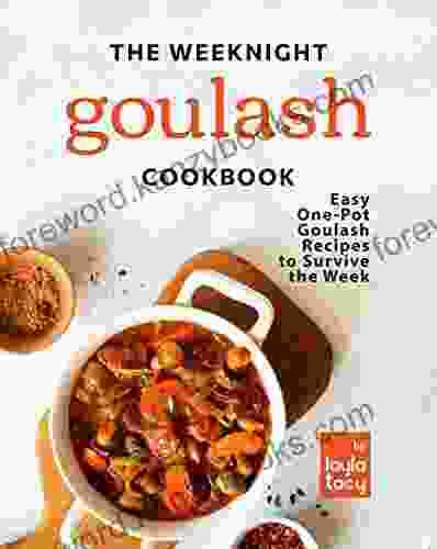 The Weeknight Goulash Cookbook: Easy One Pot Goulash Recipes To Survive The Week