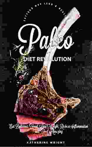 Paleo Diet Revolution: Eat Delicious Food Lose Weight Reduce Inflammation And Feel Amazing (Eat Your Way Lean Healthy)