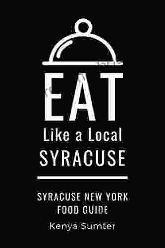 Eat Like A Local Syracuse: Syracuse New York Food Guide (Eat Like A Local United States Cities Towns)