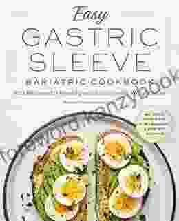 Easy Gastric Sleeve Bariatric Cookbook: 100 Recipes For Healing And Sustainable Weight Loss