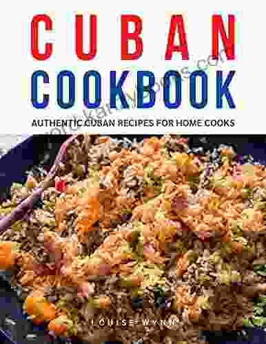 Cuban Cookbook: Authentic Cuban Recipes For Home Cooks