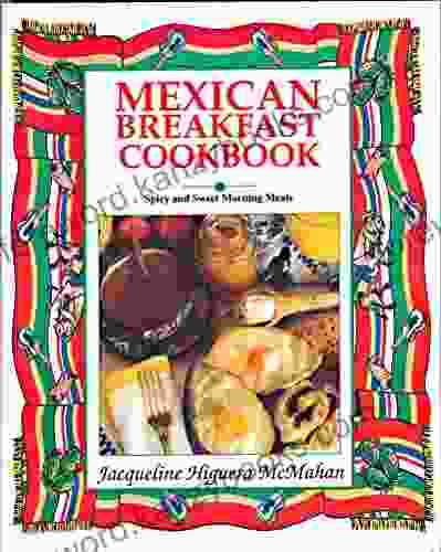 Mexican Breakfast Cookbook: Sweet And Spicy Morning Meals