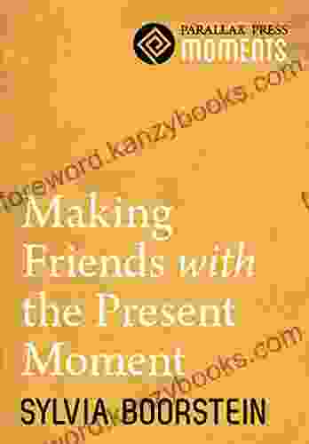 Making Friends With The Present Moment