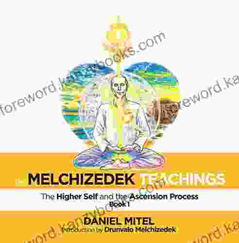 The Melchizedek Teachings: The Higher Self And The Ascension Process