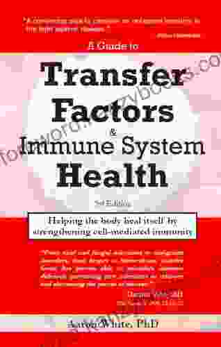 A Guide To Transfer Factors And Immune System Health: Helping The Body Heal Itself By Strengthening Cell Mediated Immunity