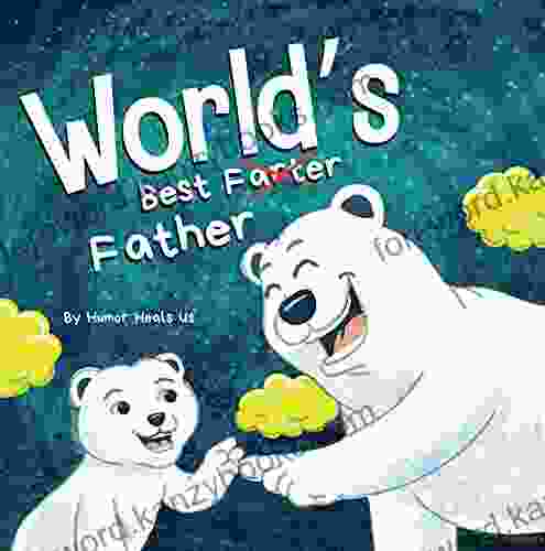 World S Best Father: A Funny Rhyming Read Aloud Story For Kids And Adults About Farts And A Farting Father Perfect Father S Day Gift (Farting Adventures 27)