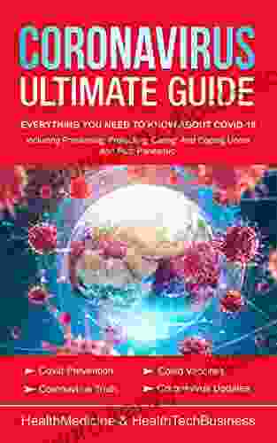 Coronavirus Ultimate Guide: Everything YOU NEED TO KNOW ABOUT COVID 19 (under And Post Pandemic):Coronavirus Update Covid Truth Covid Prevention Covid (Coronavirus COVID 19 Pandemic)