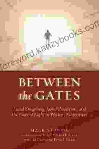 Between The Gates: Lucid Dreaming Astral Projection And The Body Of Light In Western Esotericism