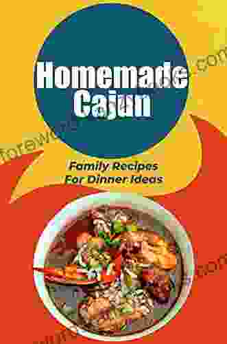 Homemade Cajun: Family Recipes For Dinner Ideas: Unique Cajun Dishes