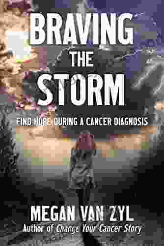 Braving The Storm: Find Hope During A Cancer Diagnosis