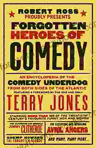 Forgotten Heroes Of Comedy: An Encyclopedia Of The Comedy Underdog