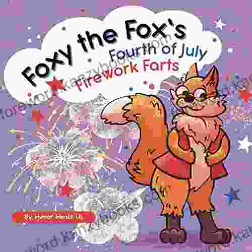 Foxy The Fox S Fourth Of July Firework Farts : A Funny Picture For Kids And Adults About A Fox Who Farts Perfect For Fourth Of July (Farting Adventures 22)