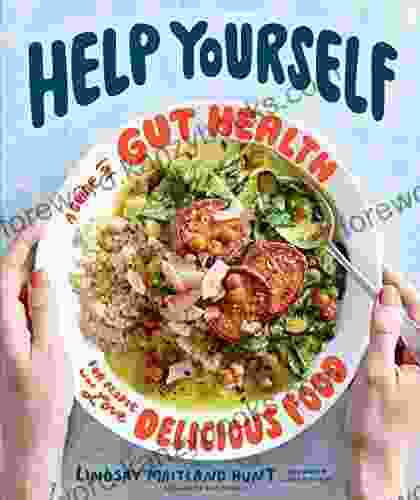 Help Yourself: A Guide To Gut Health For People Who Love Delicious Food